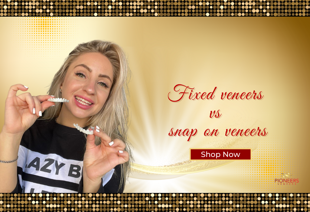 The Ultimate Showdown: Snap On Veneers vs. Fixed Veneers